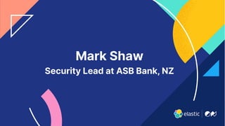 19
Mark Shaw
Security Lead at ASB Bank, NZ
 