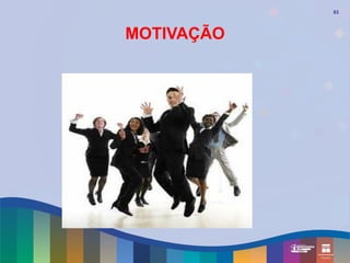 83




MOTIVAÇÃO
 