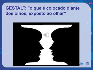 95



GESTALT: "o que é colocado diante
dos olhos, exposto ao olhar"
 