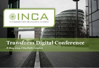 Transform Digital Conference
8 May 2014, City Hall, London
 