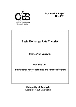 Discussion Paper
                                    No. 0501




      Basic Exchange Rate Theories



             Charles Van Marrewijk




                 February 2005

International Macroeconomics and Finance Program




          University of Adelaide
         Adelaide 5005 Australia
 