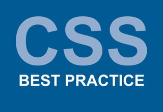 CSS
BEST PRACTICE
 