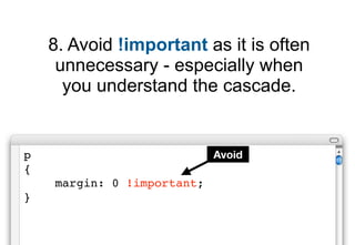 8. Avoid !important as it is often
     unnecessary - especially when
      you understand the cascade.


p               ...