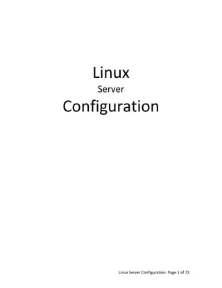 Linux Server Configuration: Page 1 of 72
Linux
Server
Configuration
 
