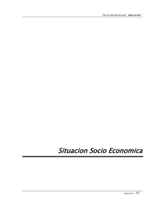 Plan de Desarrollo Municipal “ Belen de Urmir”




Situacion Socio Economica




                                      Diagnóstico    93
 