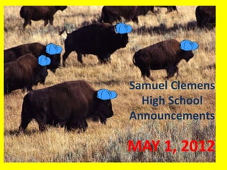 Samuel Clemens
  High School
Announcements

MAY 1, 2012
 