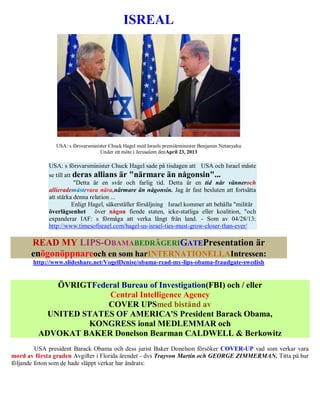 ISREAL
USA: s försvarsminister Chuck Hagel med Israels premiärminister Benjamin Netanyahu
Under ett möte i Jerusalem denAp...
