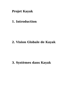 Projet Kayak
1. Introduction
2. Vision Globale de Kayak
3. Systèmes dans Kayak
 