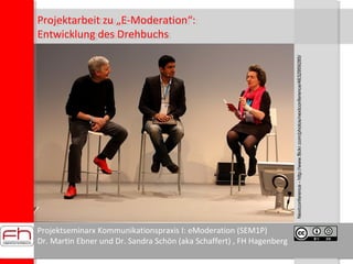 Projektseminarx Kommunikationspraxis I: eModeration (SEM1P)
Dr. Martin Ebner und Dr. Sandra Schön (aka Schaffert) , FH Hag...