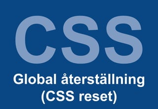 CSS Global återställning (CSS reset) 