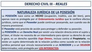DERECHO CIVIL III - REALES
NATURALEZA JURÍDICA DE LA POSESIÓN
La POSESIÓN nace como un HECHO (ocupación, traditio, uso del...