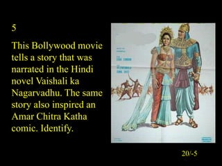 5
This Bollywood movie
tells a story that was
narrated in the Hindi
novel Vaishali ka
Nagarvadhu. The same
story also insp...
