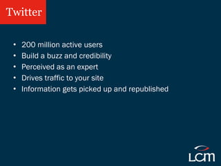 Twitter <ul><li>200 million active users </li></ul><ul><li>Build a buzz and credibility </li></ul><ul><li>Perceived as an ...