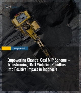 Legal Brief
Empowering Change: Coal MIP Scheme –
Transforming DMO Violation Penalties
into Positive Impact in Indonesia
 