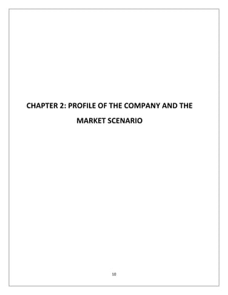10
CHAPTER 2: PROFILE OF THE COMPANY AND THE
MARKET SCENARIO
 