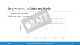 Régression linéaire multiple
5. La relation est-elle linéaire?
• Afficher les résidus … commentez
6/30/2016 BORIS GUARISMA - FORMATION DATA SCIENTIST - PARTIE 5 - RÉGRESSION LINÉAIRE 33
 