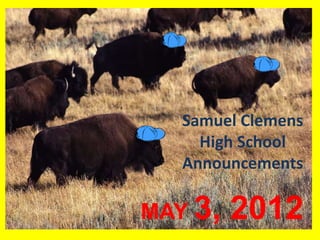 Samuel Clemens
     High School
   Announcements

MAY 3,   2012
 