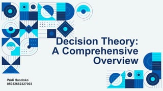 SLIDESMANIA.C
Decision Theory:
A Comprehensive
Overview
Widi Handoko
05032682327003
 