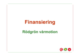 Finansiering
R?dgr?n v?rmotion
 