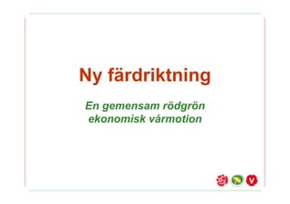 Ny f?rdriktning
En gemensam r?dgr?n
ekonomisk v?rmotion
 