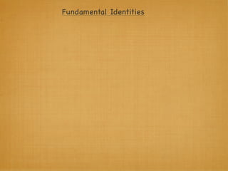 Fundamental Identities
 