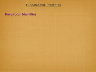 Fundamental Identities

Reciprocal Identities
 