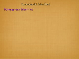 Fundamental Identities
Pythagorean Identities
 