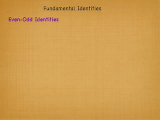 Fundamental Identities
Even-Odd Identities
 