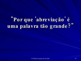 "Por que 'abreviação' é uma palavra tão grande?" 