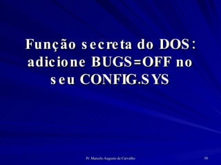 Função secreta do DOS: adicione BUGS=OFF no seu CONFIG.SYS 