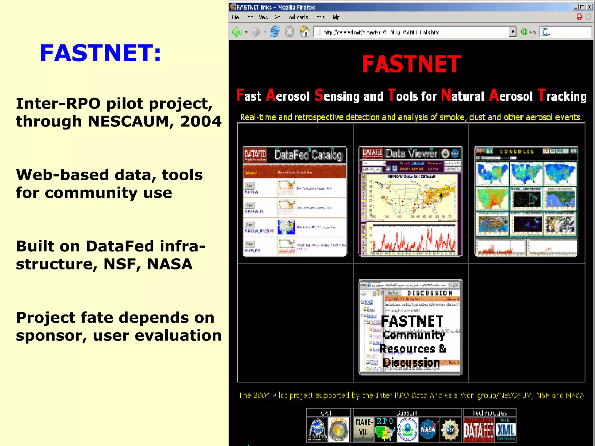 FASTNET: Inter-RPO pilot project, through NESCAUM, 2004 Web-based data, tools for community use Built on DataFed infra-structure, NSF, NASA Project fate depends on sponsor, user evaluation 