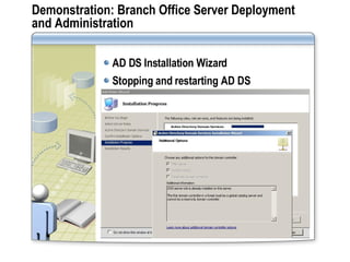 Demonstration: Branch Office Server Deployment and Administration AD DS Installation Wizard Stopping and restarting AD DS 
