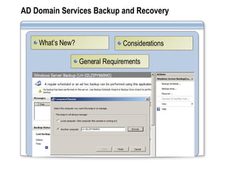 AD Domain Services Backup and Recovery Considerations What’s New? General Requirements 