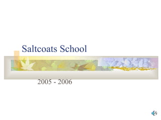 Saltcoats School
2005 - 2006
 