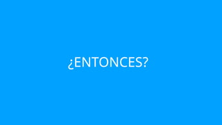 ¿ENTONCES?
 