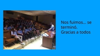 Nos fuimos… se
terminó.
Gracias a todos
 