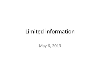 Limited Information
May 6, 2013
 