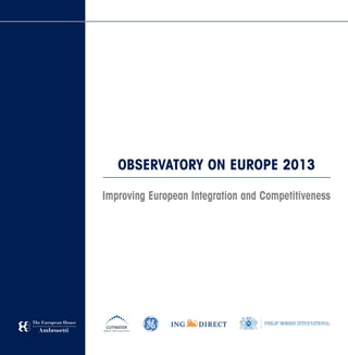 OBSERVATORY ON EUROPE 2013
Improving European Integration and Competitiveness
OBSERVATORYONEUROPE2013-ImprovingEuropeanIntegrationandCompetitiveness
June
2013
 