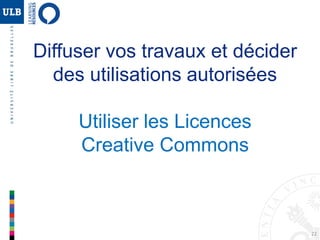 22
Diffuser vos travaux et décider
des utilisations autorisées
Utiliser les Licences
Creative Commons
 