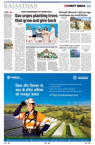 Jaipur: On the eve
of World Environ-
ment Day, a grand
‘Run for Environment’ was
held in Jaipur, flagged off
by MoS Forest, Environ-
ment, and Climate Change
Sanjay Sharma from Albert
Hall. Despite light rain,
over 1,200 participants—
including Jaipur Runners
Club, NCC, police, and
forest officials—enthusiasti-
cally joined the rally, which
passed through Gandhi
Circle and returned to
Albert Hall. Senior officials
including Principal Chief
Conservators of Forests
Arijit Banerjee, Pawan Ku-
mar Upadhyay, and Shikha
Mehra were present. The
run highlighted that envi-
ronmental protection needs
consistent public engage-
ment, not just ceremonial
observance. A state-level
photography competition on
plastic pollution also con-
cluded in Jaipur. Districts
including Balotara, Karauli,
Jhunjhunu, Deedwana, and
Jhalawar also organised
rallies and runs to promote
environmental awareness.
From school students to
district collectors, thousands
joined in. Events focused on
themes like water conser-
vation, anti-plastic aware-
ness, and pollution control,
reinforcing a united call for
environmental responsibility.
 Nirmal Tiwari
RUN FOR ENVIRONMENT, RALLIES AND OTHER EVENTS HELD ACROSS STATE
fT+kad vkSj flYoj ls]
dy ds gfjr Hkfo;
dks etcwr cuk,a
IN BRIEF
RAJASTHAN 03
www.firstindia.co.in firstindia.co.in/epapers/jaipur thefirstindia thefirstindia thefirstindia
Jaipur, Thursday | June 5, 2025
Guvurgesplantingtrees
thatgrowandgiveback
WORLD ENVIRONMENT DAY SUMMIT-2025
Governor Haribhau Bagade and UDH Minister Jhabar Singh Kharra felicitated many persons who
contributed to environmental conservation. Padma Shri awardee Laxman Singh also seen.
First India Bureau
Jaipur
Governor Haribhau
Bagade, speaking at the
World Environment Day
Summit 2025 in Jaipur,
emphasised that environ-
mental problems are
man-made and can be re-
solved through collective
efforts. He urged planting
trees like banyan and pee-
pal, which release oxygen
even at night and offer
cooling shade, thus help-
ing maintain environ-
mental balance. Stressing
water conservation, he
advocated for retaining
rainwater where it falls to
replenish groundwater 
create “water-abundant
villages”, citing success-
ful models from Maha-
rashtra.As Chancellor, he
has written to universi-
ties to utilise vacant
spaces for planting oxy-
gen-rich trees and en-
couraged public offices to
do the same.
UDH Minister Jhabar
Singh Kharra appealed to
youth to take the lead in
environmental protec-
tion, particularly in tree
planting and water con-
servation. Principal Sec-
retary Samit Sharma
highlighted Rajasthan’s
alarming groundwater
depletion and urged ur-
gent intervention.
Kirodi Meena’s decoy ops
continue on seed firms
First India Bureau
Sri Ganganagar
In a major crackdown,
Rajasthan Agriculture
Minister Dr Kirodi Lal
Meena raided multiple
seed units in Sri Gangana-
gar over two days, expos-
ing large-scale irregulari-
ties. On the second day,
inspectionsatAmulSeeds
on Suratgarh Road and
Sangam Seeds inAgrasen
Nagar revealed 1,482
substandard wheat seed
samples (500 quintals)
and 3,077 seeds (nearly
100 quintals), all without
proper labelling, violating
packaging norms.
This action followed
Day 1’s decoy operation
targeting 8 units including
Jayashankar, Bharat, Na-
tureland, and Shriram
Seeds. These firms were
allegedly treating cheap
farm produce with col-
ouring agents  selling it
at tenfold prices. Shriram
Seeds was found with
drums of chemical-coated
substances and no stand-
ard packaging.
So far, 30 companies
have been inspected, 17
sealed, and FIRs filed
against 14. Dr Meena af-
firmed strong measures
ahead, vowing to protect
farmersfromexploitation.
Minister Khimsar to
inaugurate Bikaner
Heart Hosp today
First India Bureau
Bikaner
Bikaner is set to take a
major stride in private
healthcare with the inau-
guration of the Bikaner
Heart and Super Special-
ity Hospital on Thursday.
The facility will feature a
three Tesla MRI and ad-
vanced critical care ser-
vices. Medical and Health
Minister Gajendra Singh
Khimsar will inaugurate
the hospital. Prominent
guests and specialists will
attend, with floor man-
agement to be overseen
by Raja Mohammad.
18 new COVID cases; C-section
performed on positive patient
Vikas Sharma
Jaipur
reported 18 new COV-
ID-19 cases on Wednes-
day, with 12 from Jaipur,
3 from Chittorgarh, 2
from Udaipur, and 1
from Dungarpur. Four-
teen patients are cur-
rently hospitalised in
Jaipur, Jodhpur, and
Udaipur. So far this year,
155 cases and one death
have been recorded.
Amid this surge, a
31-year-old COVID-
positive woman suc-
cessfully delivered a
baby girl via C-section
at Mahila Chikitsalay in
Jaipur. Diagnosed on 4
June, the patient under-
went surgery due to
emergency obstetric in-
dications. Conducted in
a COVID-designated
OT, both mother and
newborn are stable and
under observation in
isolation, according to
hospital authorities.
Agri Min Dr Kirodi Lal Meena during a raid at seeds and fertilisers
company in Sri Ganganagar on Wednesday.
Forest Minister Sanjay Sharma, Arijit Banerjee, PK Upadhayay
and others flagging off the rally at Albert Hall in Jaipur.
Ranthambore: Action
was taken against tourist
vehicles for violating rules
in Ranthambore National
Park. A total of 16 tourist
vehicles were penalised,
including 11 jeeps and 5
canters. Eight jeep opera-
tors were fined Rs 2,100
each for a second offence
of rule violation, while
three jeep operators were
fined Rs 5,100 each for a
third offence. Meanwhile,
5 canter operators re-
ceived warnings for their
first violation. They were
cautioned that any future
breaches of rules could
lead to entry bans. The
fine orders were issued by
the Deputy Conservator of
Tourism, Pramod Dhakad.
16 tourist vehicles
penalised for flouting
rules in Ranthambore
Jaipur: After organising
the hugely successful
‘Rising Rajasthan Global
Investment Summit-
2024’, the Industries 
Commerce Department is
now gearing up to organ-
ize the ‘Rising Rajasthan:
Partnership Conclave
2025’in Jaipur. A meeting
to deliberate on the prepa-
rations for the conclave,
scheduled on 11-12 De-
cember, 2025, was held
on wednesday at Udyog
Bhawan under the chair-
manship of Ajitabh Shar-
ma, Principal Secretary,
Industries  Commerce.
Conclave will also show-
case the impact of the ac-
tivities of the various gov-
ernment departments.
Rajasthan to host
‘Partnership Conclave
2025’ in December
 