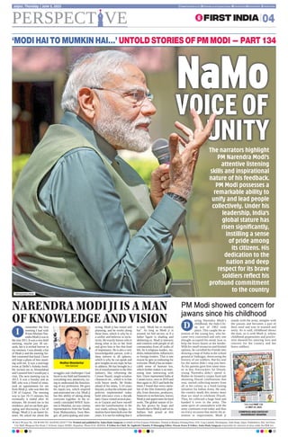 remember the first
meeting I had with
PrimeMinisterNar-
endraModijiwasin
theyear2011.Itwasaverybrief
meeting, maybe just 30 sec-
onds, but it is etched forever in
my memory. I was already a fan
of Modi ji and the meeting fur-
ther cemented that bond. I have
still kept a photo of him stand-
ing with me. It was a marriage
event at Delhi’s Ashoka hotel.
He invited me to Ahmedabad
and I assured him I would pay a
visit. The next meeting was in
2013. It was a Sunday and an
MP, who was a friend of mine,
took an appointment for me
from Modi ji, who was then the
CM of Gujarat. The meeting
was to last 10-15 minutes but
eventually it ended after 45
minutes. He invited me to his
residence, and we sat there gos-
siping and discussing a lot of
things. Modi ji is an intent lis-
tener. He asked me about the
struggles and challenges I had
faced in my field and listened to
everything very attentively, try-
ing to understand the function-
ing of my profession. He gave
his inputs too, which inspired
and motivated me a lot. Modi ji
has this ability of taking along
everyone together. In the re-
cently concluded WAVE Sum-
mit in Mumbai, we saw cinema
representatives from the South,
from Maharashtra, from Ben-
gal, all participating and inter-
acting. Modi ji has vision and
planning, and he works along
those lines, which is why he is
a unifier and believes in inclu-
sivity. He exactly knows who is
doing what in his or her field
and gives him or her that kind
of importance. He is also a very
knowledgeable person, with a
deep interest in all spheres,
which is why he can speak and
giveinsightsonanytopichehas
to address. He has brought in a
lot of transformation in the film
industry, like reforming the
Censor Board, single-window
clearances etc., which is in line
with future needs. He thinks
ahead of his times, 5-10 years
beyond,sothattheschemesand
policies implemented today
hold relevance even a decade
later.Ihavevisitedseveralplac-
es in Gujarat and have myself
seen the transformation in the
way roads, railway, bridges, in-
dustrieshavebeenbuiltoverthe
years. It is not for nothing that it
is said, ‘Modi hai to mumkin
hai’. As long as Modi ji is
around, we feel secure, as if a
father figure is shading and
sheltering us. Modi ji interacts
and connects with people of all
communities from all walks of
life, be it religious leaders, stu-
dents, industrialists, influencers
or foreign leaders. That is one
reason he gets so endearing for
everyone.Modijihasanimpec-
cable sense of humour too,
which further makes it an inter-
esting time interacting with
him. I have represented India at
Cannes twice, once in 2019 and
then again in 2023 and both the
times I found that every mem-
ber of the film fraternity glob-
ally, from directors, producers,
financers to technicians, knows
Modi ji and appreciates his hard
work. The global stature of In-
dia has grown by leaps and
boundsduetoModijiandweas
Indians feel proud at this
achievement.
uring Narendra Modi’s
childhood, the Indo-Chi-
na war of 1962 took
place. This caught the at-
tention of the young boy, who be-
came very concerned and only one
thought occupied his mind, how to
help the brave hearts at the border.
With his small resources and limited
options, he corralled his friends into
drawing a map of India in the school
ground at Vadnagar, showcasing the
bravery of our soldiers. But his zeal
for the nation didn’t stop just here.
As his parents gave him some mon-
ey to buy firecrackers for Diwali,
young Narendra didn’t spend it.
Rather he formed a corpus fund and
shunning Diwali celebrations that
year, started collecting money from
all in his colony as a fund-raising
initiative for Indian Army. He said,
the country needs this money more
than we need to celebrate Diwali.
Thus, he collected a huge fund and
handed it over to the army. The
same spirit of camaraderie with the
army continues even today and thus
on every occasion that merits his at-
tention or requirement, Modi ji
stands with the army, mingles with
the jawans and becomes a part of
their weal and woe in warmth and
unity. As is said, childhood shows
the man, so is with Modi ji, whose
childhood propensities and procliv-
ities showed his untiring love and
concern for the country and her
brave soldiers.
You read PART 133
on MAY 29, 2025
‘MODI HAI TO MUMKIN HAI…’ UNTOLD STORIES OF PM MODI — PART 134
NARENDRAMODIJIISAMAN
OFKNOWLEDGEANDVISION
PM Modi showed concern for
jawans since his childhood
I
D
COMPILED AND EDITED BY
SHASHIKANT SHARMA
Madhur Bhandarkar
Film Director
 Vol 6  Issue No. 358  RNI NO. RAJENG/2019/77764. Printed and published by Anita Hada Sangwan on behalf of First Express Publishers. Printed at Bhaskar Printing Press, D.B. Corp Limited, Shivdaspura, Tonk Road, Jaipur. Published at 304, 3rd Floor,
City Mall, Bhagwan Das Road, C-Scheme, Jaipur-302001, Rajasthan. Phone 0141-4920504.  Editor-In-Chief: Dr Jagdeesh Chandra  Managing Editor: Pawan Arora  Editor: Anita Hada Sangwan responsible for selection of news under the PRB Act
PERSPECT VE 04
Jaipur, Thursday | June 5, 2025 www.ﬁrstindia.co.in ﬁrstindia.co.in/epapers/jaipur theﬁrstindia theﬁrstindia theﬁrstindia
PM Narendra Modi
N
Na
aM
Mo
o
VOICE OF
UNITY
The narrators highlight
PM Narendra Modi’s
attentive listening
skills and inspirational
nature of his feedback.
PM Modi possesses a
remarkable ability to
unify and lead people
collectively. Under his
leadership, India’s
global stature has
risen significantly,
instilling a sense
of pride among
its citizens. His
dedication to the
nation and deep
respect for its brave
soldiers reflect his
profound commitment
to the country
 