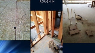 ROUGH IN
 