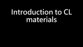 Introduction to CL
materials
 