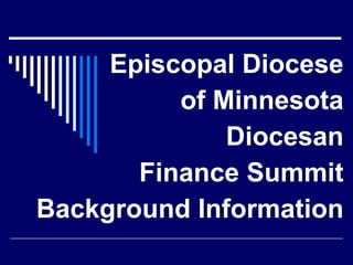 Episcopal Diocese of Minnesota Diocesan Finance Summit Background Information 