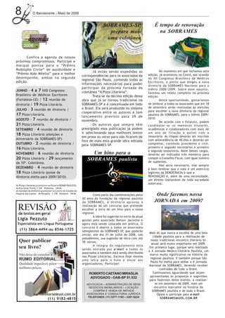 8               O Bandeirante - Maio de 2008


                                                                              SOBRAMES-SP                           É tempo de renovação
                                                                                prepara mais                          na SOBRAMES
           agenda                                                              uma coletânea


      Confira a agenda de nossos
próximos compromissos. Participe e
marque pontos para o “Prêmio
Rodolpho Civile” de assiduidade e                                                                                       No momento em que fechamos esta
                                                                     Já estão sendo expedidas as
“Prêmio Aldo Miletto” para o melhor                                                                             edição, já aconteceu no Ceará, por ocasião
                                                              correspondências para os associados da
desempenho, ambas na segunda                                                                                    do XII Congresso Brasileiro de Médicos
                                                              regional São Paulo, contendo todas as
edição.                                                                                                         Escritores, o pleito que elegeu a nova
                                                              informações necessárias para poder
                                                                                                                diretoria da SOBRAMES Nacional para o
                                                              participar da próxima fornada da                  biênio 2008/2009. Sobre esse assunto,
JUNHO - 4 a 7 XXII Congresso                                  coletânea “A Pizza Literária”.                    faremos um relato completo na próxima
Brasileiro de Médicos Escritores                                     Trata-se da décima edição dessa            edição.
(Fortaleza-CE) / 12 reunião de                                obra que já se tornou tradicional na                      Nesta oportunidade, gostaríamos
diretoria / 19 Pizza Literária.                               SOBRAMES-SP e é conceituada em todo               de lembrar a todos os associados que em 18
                                                              o Brasil. Ela será produzida no sistema           de setembro serão realizadas as eleições
JULHO - 3 reunião de diretoria /                                                                                para escolher a nova diretoria da regional
                                                              cooperativo entre os autores e tem
17 Pizza Literária.                                           lançamento previsto para 29 de
                                                                                                                paulista da SOBRAMES, para o biênio 2009/
AGOSTO - 7 reunião de diretoria /                                                                               2010.
                                                              novembro.                                                 De acordo com o Estatuto, podem
21 Pizza Literária.                                                  Os autores que sempre têm                  candidatar-se os membros titulares,
SETEMBRO - 4 reunião de diretoria                             prestigiado essa publicação já podem              acadêmicos e colaboradores com mais de
                                                              ir selecionando seus melhores textos              um ano de filiação e quites com a
18 Pizza Literária (eleições e                                                                                  tesouraria. As chapas deverão ser inscritas
                                                              em prosa ou verso para não ficarem de
Aniversário da SOBRAMES-SP)                                                                                     com antecedência de 45 dias e deverão ser
                                                              fora de mais esta grande obra editada
OUTUBRO - 2 reunião de diretoria /                            pela SOBRAMES-SP.                                 completas, contendo presidente e vice,
16 Pizza Literária.                                                                                             primeiro e segundo secretários e primeiro
                                                                                                                e segundo tesoureiros. Além desses cargos,
NOVEMBRO - 6 reunião de diretoria                                   Um hino para a                              deverão ser indicados três membros para
20 Pizza Literária / 29 lançamento                                SOBRAMES paulista                             compor o Conselho Fiscal, com igual número
da 10ª. Coletânea.                                                                                              de suplentes.
                                                                                                                        Não seria necessário, mas sempre
DEZEMBRO - 4 reunião de diretoria                                                                               é bom lembrar que o voto é um exercício
18 Pizza Literária (posse da                                                                                    legítimo da DEMOCRACIA e que a
diretoria eleita para 2009/2010)                                                                                RENOVAÇÃO é, além de uma necessidade,
                                                                                                                um direito inalienável de toda sociedade
                                                                                                                soberana.
As Pizzas Literárias acontecem na Pizzaria BONDE PAULISTA,
na Rua Oscar Freire, 1.597 - Pinheiros - 19h30.
As reuniões da diretoria acontecem no Centro de Estudos do
Hospital São Camilo - Av.Pompéia - 1.178 - Pompéia - 19h30.
                                                                      Como parte das comemorações pelos              Onde faremos nossa
                                                              20 anos da fundação da regional paulista
                                                              da SOBRAMES, a diretoria aprovou a                    JORNADA em 2009?
 REVISÃO                                                      realização de um concurso que pretende
                                                              escolher a letra de um hino para a nossa
                                                              regional.
  de textos em geral
                                                                      A idéia foi sugerida no início da atual
 Ligia Pezzuto                                                gestão pelo associado Nelson Jacintho e
 Especialista em Língua Portuguesa                            agora está sendo colocada em prática. O
                                                              concurso é aberto a todos os associados
   (11) 3864-4494 ou 8546-1725                                adimplentes da SOBRAMES-SP, que poderão
                                                                                                                 Mais do que nunca a escolha de uma bela
                                                              enviar, até dia 31 de julho de 2008, sob
                                                                                                                    cidade paulista para a realização de
                                                              pseudônimo, sua sugestão de letra com até
  Quer publicar                                                                                                   nosso tradicional encontro literário bi-
                                                              30 versos.
                                                                                                                   anual será muito importante em 2009.
                                                                      A íntegra do regulamento está
  seu livro?                                                  sendo enviada por e-mail a todos os
                                                                                                                 Em primeiro lugar, porque será realizada
                                                                                                                a X Jornada Médico-Literária Paulista, um
                                                              associados e também está sendo distribuída
  Não deixe de consultar a                                                                                       marco muito significativo na história da
                                                              nas Pizzas Literárias. Escreva hoje mesmo
  RUMO EDITORIAL.                                                                                                 regional paulista. E também porque São
                                                              uma letra para o hino e envie aos
                                                                                                                  Paulo foi eleita para sediar a V Jornada
  Qualidade impecável, pelos                                  organizadores. Participe!
                                                                                                                 Nacional da SOBRAMES, devendo receber
  melhores preços.                                                                                                       confrades de todo o Brasil.
                                                                   ROBERTO CAETANO MIRAGLIA                         Continuamos aguardando que sejam
                                                                    ADVOGADO - OAB-SP 51.532                     apresentadas as propostas e sugestões
                                                                                                                 para fazermos deste evento, a realizar-
                                                                 ADVOCACIA – ADMINISTRAÇÃO DE BENS                    se em setembro de 2009, mais um
                                                                   NEGÓCIOS IMOBILIÁRIOS – LOCAÇÃO                   encontro marcante na história da
                                                                     COMPRA E VENDA DE IMÓVEIS                     SOBRAMES paulista e de todo o Brasil.
                 rumoeditorial@uol.com.br                        ASSESSORIA E CONSULTORIA JURÍDICA                      Opine e participe pelo e-mail:
                                                                  TELEFONES: (11) 3277-1192 – 3207-9224                   SOBRAMES@UOL.COM.BR
                              (11) 9182-4815
 