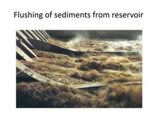 Flushing of sediments from reservoir
 