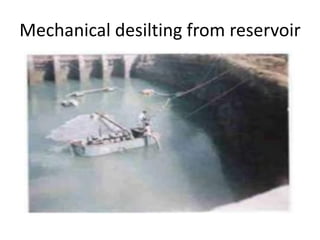 Mechanical desilting from reservoir
 