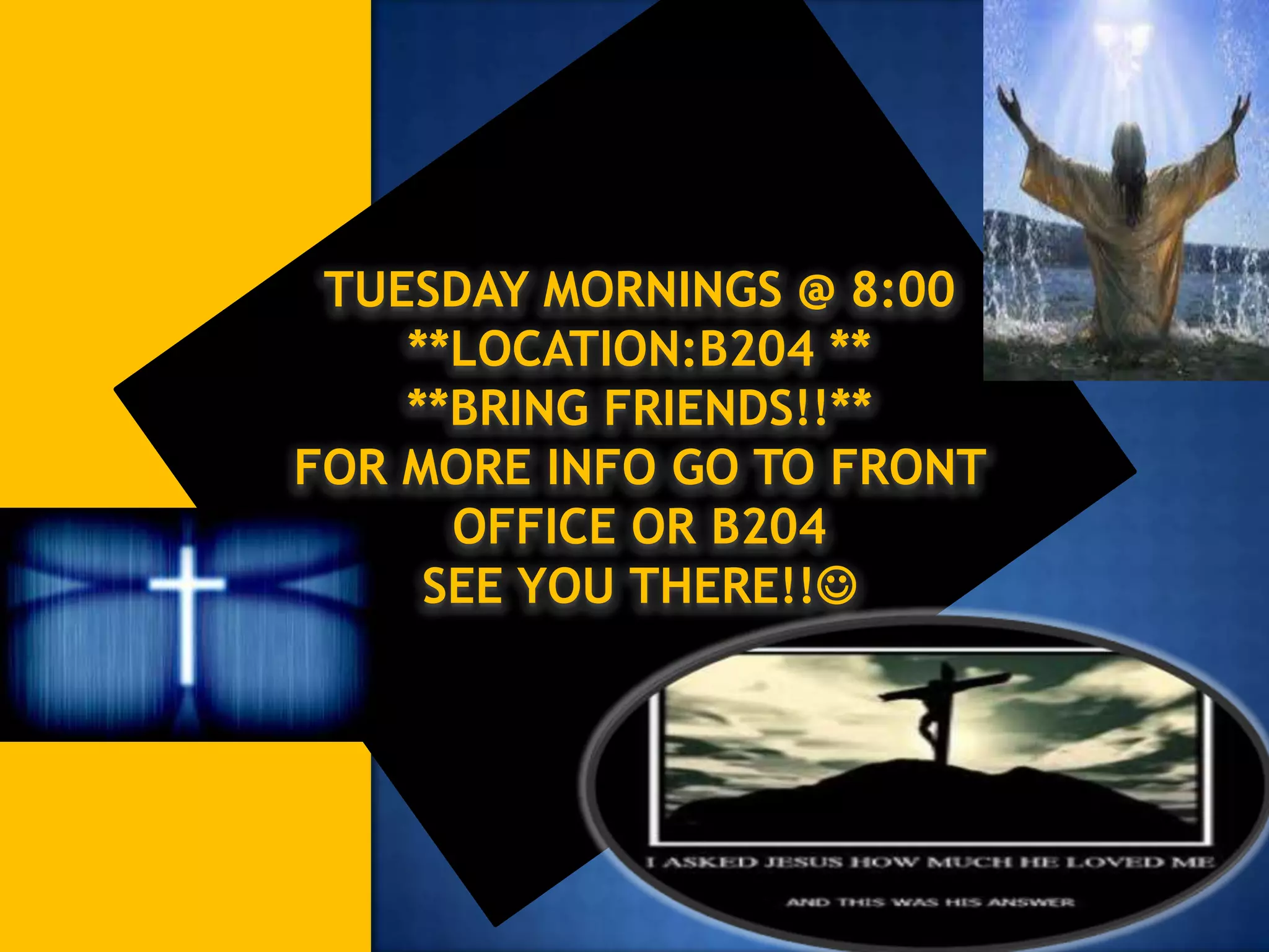 TUESDAY MORNINGS @ 8:00
    **LOCATION:B204 **
    **BRING FRIENDS!!**
FOR MORE INFO GO TO FRONT
      OFFICE OR B204
     SEE YOU THERE!!
 