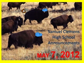 Samuel Clemens
     High School
   Announcements

MAY 7,   2012
 