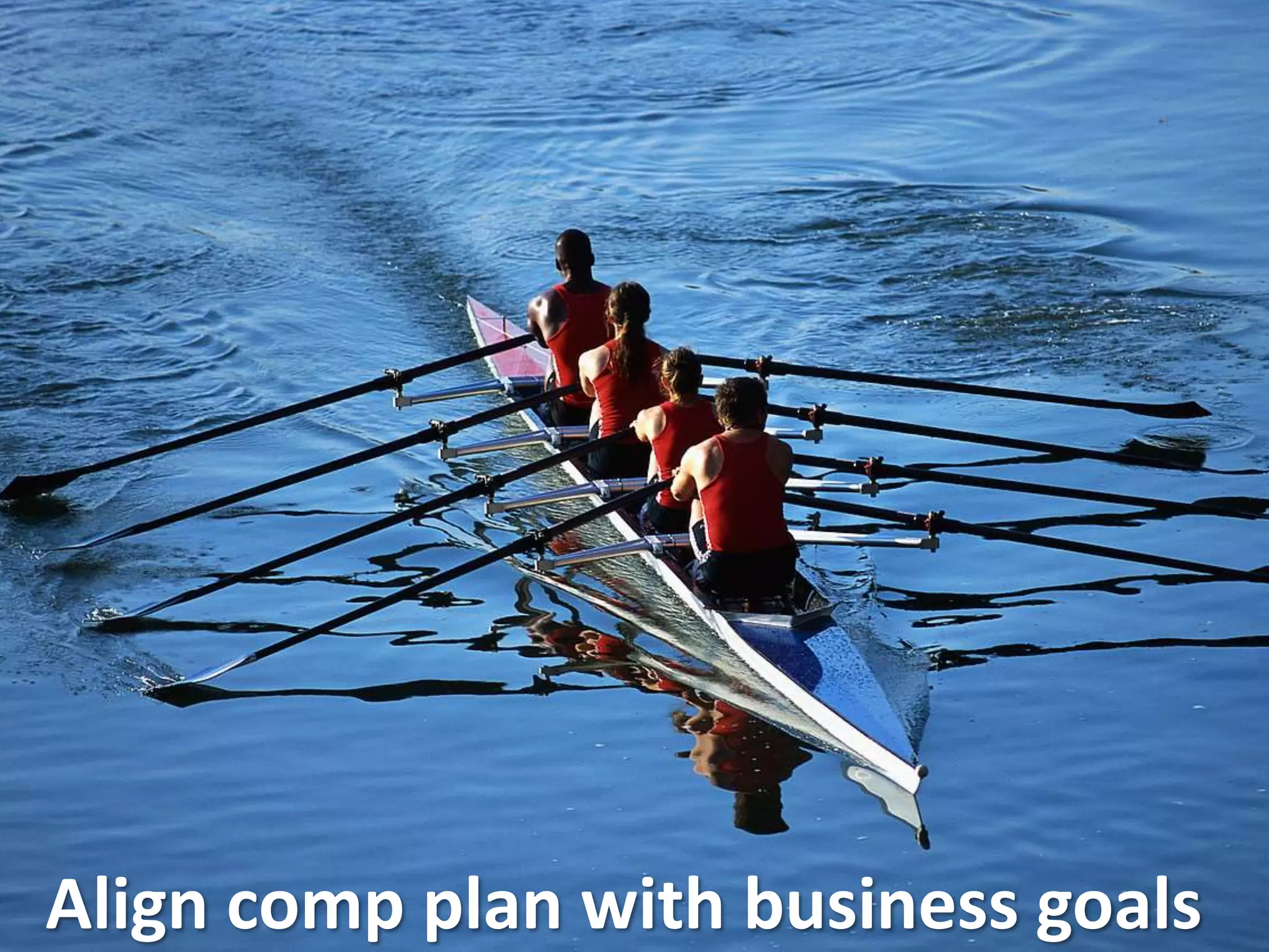 Align comp plan with business goals
 